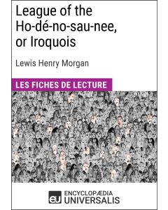 League of the Ho-dé-no-sau-nee, or Iroquois de Lewis Henry Morgan