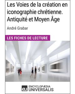 Les Voies de la création en iconographie chrétienne. Antiquité et Moyen Âge d'André Grabar