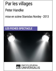 Par les villages (Peter Handke - mise en scène Stanislas Nordey - 2013) (Les Fiches Spectacle d'Universalis)