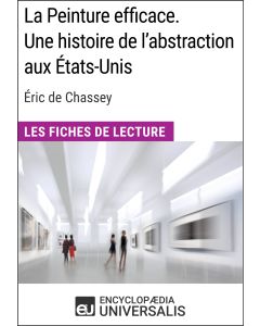La Peinture efficace. Une histoire de l'abstraction aux États-Unis d'Éric de Chassey