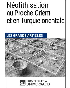 Néolithisation au Proche-Orient et en Turquie orientale