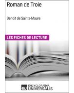 Roman de Troie de Benoit de Sainte-Maure (Les Fiches de Lecture d'Universalis)